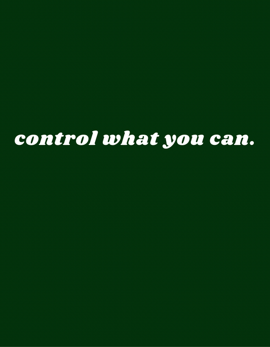 control what you can. - green/ white crew